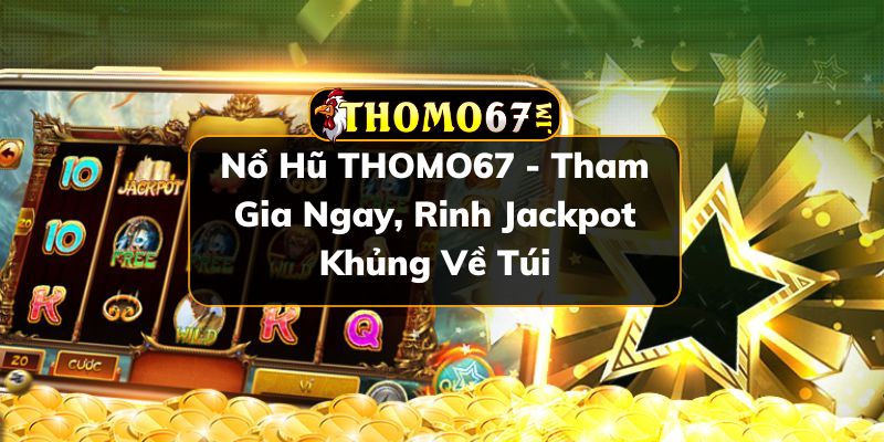 Nổ hũ THOMO67